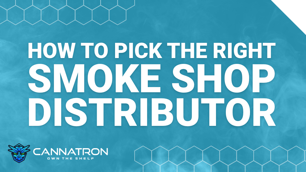 How to Pick the Right Smoke Shop Wholesale Distributor Cannatron How to Pick the Right Smoke Shop Wholesale Distributor Cannatron